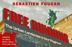 Free Running: The Urban Landscape is Your Playground 156975652X Book Cover