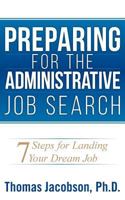 Preparing for the Administrative Job Search: 7 Steps for Landing Your Dream Job 1457567369 Book Cover