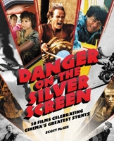 Danger on the Silver Screen: 50 Films Celebrating Cinema's Greatest Stunts 076247484X Book Cover