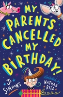 My Parents Cancelled My Birthday 1526606585 Book Cover