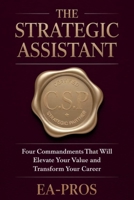 THE STRATEGIC ASSISTANT: Four Commandments that will Elevate Your Value and Transform Your Career B0F1M49R3H Book Cover