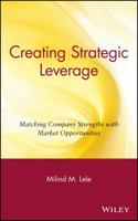 Creating Strategic Leverage: Matching Company Strengths with Market Opportunities 0471631426 Book Cover