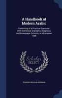 A Handbook of Modern Arabic: Consisting of a Practical Grammar, With Numerous Examples, Diagloues, and Newspaper Extracts; in a European Type 9354153518 Book Cover