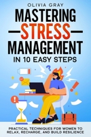 Mastering Stress Management in 10 Easy Steps: Practical Techniques for Women to Relax, Recharge, and Build Resilience B0DTPLRWPJ Book Cover