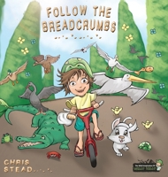 Follow The Breadcrumbs: An imaginative story for your energetic kids (The Wild Imagination of Willy Nilly) 1925638375 Book Cover
