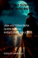 O ÚLTIMO SUSPIRO DE UM INOCENTE UMA HISTÓRIA PARA QUEM BUSCA AVENTURAS POLICIAIS. 6500701984 Book Cover