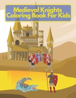 Medieval Knights Coloring Book For Kids: Make The Perfect Gift For Anyone Who Loves Coloring And Medieval Age. B08PJKJK4T Book Cover