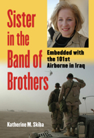 Sister In The Band Of Brothers: Embedded With The 101st Airborne In Iraq (Modern War Studies) 070061382X Book Cover