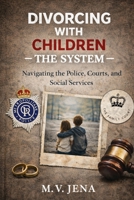 Divorcing With Children: The System Guide B0GYK1K9D3 Book Cover