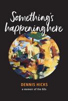 Something's Happening Here: A Memoir of the 60s 0970909268 Book Cover