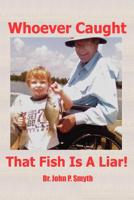 Whoever Caught that Fish is a Liar 1439253455 Book Cover