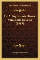 De Antiquissimis Dianae Simulacris Deliacis (1885) 1148428496 Book Cover