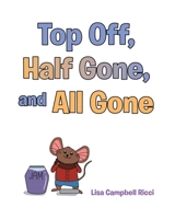 Top Off, Half Gone, and All Gone 1639850244 Book Cover