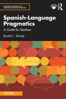 Spanish-Language Pragmatics: A Guide for Teachers (Routledge Advances in Spanish Language Teaching) 1138695521 Book Cover