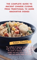 The Complete Guide to Ancient Chinese Cuisine, from Traditional to More Innovative Dishes: The Oriental Cuisine Has Never Been So Easy And Within Everyone's Reach, In This Cookbook You Will Find Many  1803600055 Book Cover