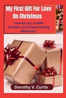 My First Gift For Love On Christmas: Unwrap Joy, Cuddle Comfort, and Create Lasting Memories B0CPLMJ4DC Book Cover