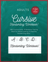 Adults Cursive Handwriting Workbook: ABC Cursive Letter & Sentence Tracing Book For Adults Looking To Improve Their Handwriting Skills B08XXZXR7F Book Cover