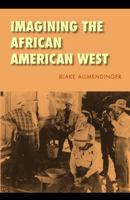 Imagining the African American West (Race and Ethnicity in the American West) 0803220820 Book Cover