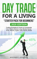 Dаy Trаdе fоr а Living “Stаrtеr Pасk fоr bеginnеrs”: 2020 Edition Trading Strategies & Tactics to Consistently Earn Passive Income in Any Market-Stocks, Forex, Bitcoin, Crypto, CFDs, Futures, Bonds 1707619549 Book Cover