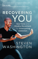 Recovering You: Soul Care and Mindful Movement for Overcoming Addiction 1608687953 Book Cover