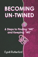 BECOMING UN-TWINED: 6 Steps to Finding "ME" And Keeping "WE" 1697208150 Book Cover