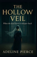 THE HOLLOW VEIL: When the dead learn to whisper back B0GCDNDB4F Book Cover
