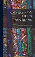 A Missionary's Life in Nyasaland 1018546642 Book Cover