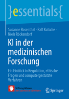 KI in der medizinischen Forschung: Ein Einblick in Regulation, ethische Fragen und computergestützte Verfahren (essentials) (German Edition) 3662736152 Book Cover