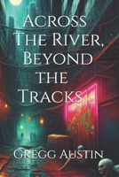 Across the River, Beyond the Tracks B0F62VJJ2Z Book Cover