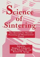 Science of Sintering: New Directions for Materials Processing and Microstructural Control 1489909354 Book Cover