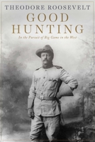 Good hunting; in pursuit of big game in the West 1628737972 Book Cover
