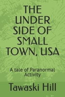 THE UNDER SIDE OF SMALL TOWN, USA: A tale of Paranormal Activity B0BHC6SN8T Book Cover