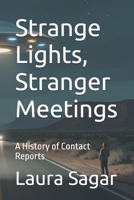 Strange Lights, Stranger Meetings: A History of Contact Reports B0H4PK3HK8 Book Cover
