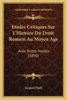Etudes Critiques Sur L'Histoire Du Droit Romain Au Moyen Age: Avec Textes Inedits (1890) 1146828136 Book Cover