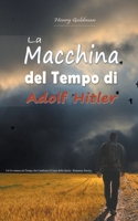 La Macchina del Tempo di Adolf Hitler: Un'Avventura nel Tempo che Cambierà il Corso della Storia - Romanzo Storico B0C3QC9GCZ Book Cover