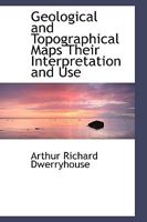 Geological and Topographical Maps Their Interpretation and Use 1016204825 Book Cover