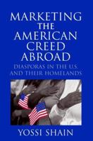 Marketing the American Creed Abroad: Diasporas in the U.S. and their Homelands 052164531X Book Cover