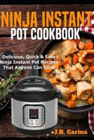 Ninja Instant Pot Cookbook: Delicious, Quick & Easy Ninja Instant Pot Recipes That Anyone Can Cook 1072363569 Book Cover