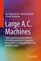 Large A.C. Machines: Theory and Investigation Methods of Currents and Losses in Stator and Rotor Meshes Including Operation with Nonlinear Loads 443156473X Book Cover