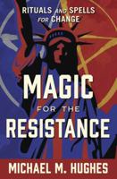 Magic for the Resistance: Rituals and Spells for Change 0738759961 Book Cover