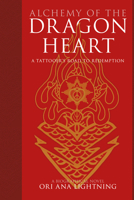 Alchemy of the Dragon Heart : A Tattooer's Road to Redemption 1968518142 Book Cover