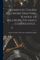 Complete Course Millwork Drafting. School of Millwork Technics ... Copyrighted .. 1017437076 Book Cover