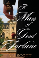 A Man of Good Fortune: A Sequel to Jane Austen's Pride and Prejudice 195661348X Book Cover