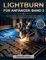 LIGHTBURN FÜR ANFÄNGER: BAND 2: Dein erster Gravur, der erste Schnitt und das Beherrschen von Gesch (German Edition) B0GY4MPWFG Book Cover