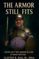 The Armor Still Fits: Living out The Armor of God in Daily Battles B0H1YJ33ZX Book Cover