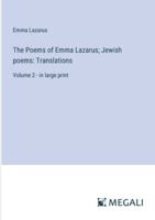The Poems of Emma Lazarus; Jewish poems: Translations: Volume 2 - in large print 3368327984 Book Cover