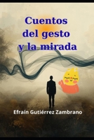 Cuentos del gesto y la mirada: Fábulas del Misterio Cotidiano (Spanish Edition) B0FQ332QWK Book Cover
