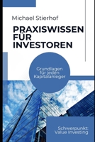 Praxiswissen für Investoren: Grundlagen für jeden Kapitalanleger - Mit Ausflügen in das Value Investing (German Edition) B0GZT1SXFK Book Cover