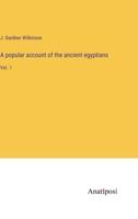 A popular account of the ancient egyptians: Vol. 1 3382119048 Book Cover
