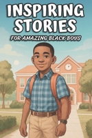 Inspiring Stories For Amazing Black Boys: 10 Motivational Tales of Courage, Perseverance, Problem-Solving, and Friendship B0DYVJR1NV Book Cover